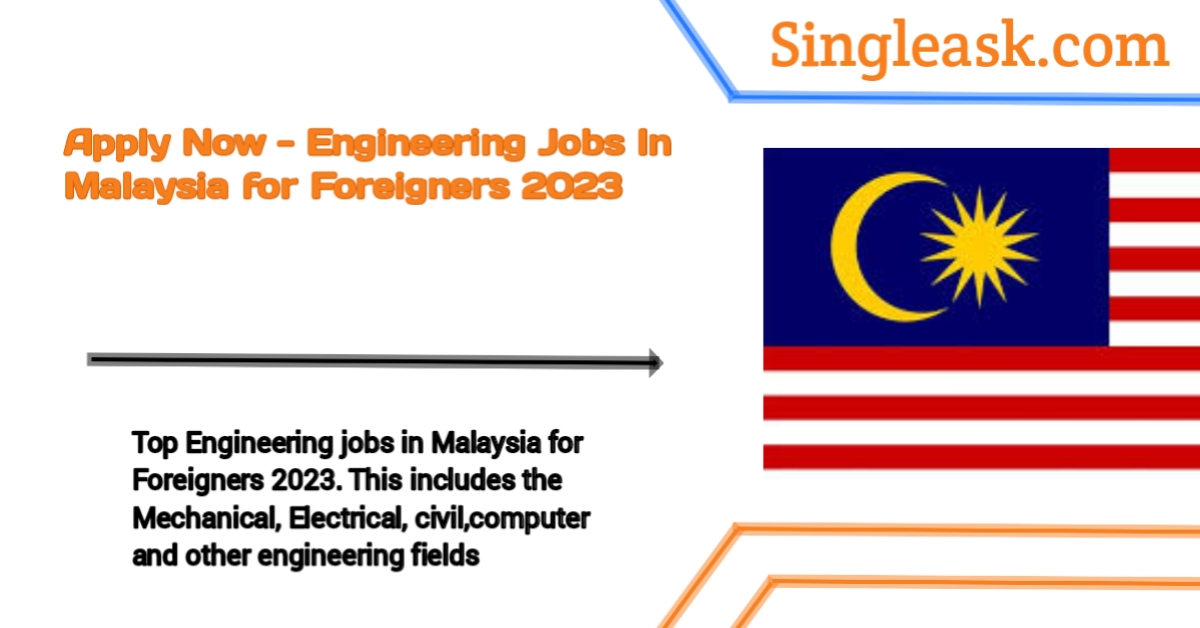 Apply Now – Engineering Jobs in Malaysia for Foreigners 2023